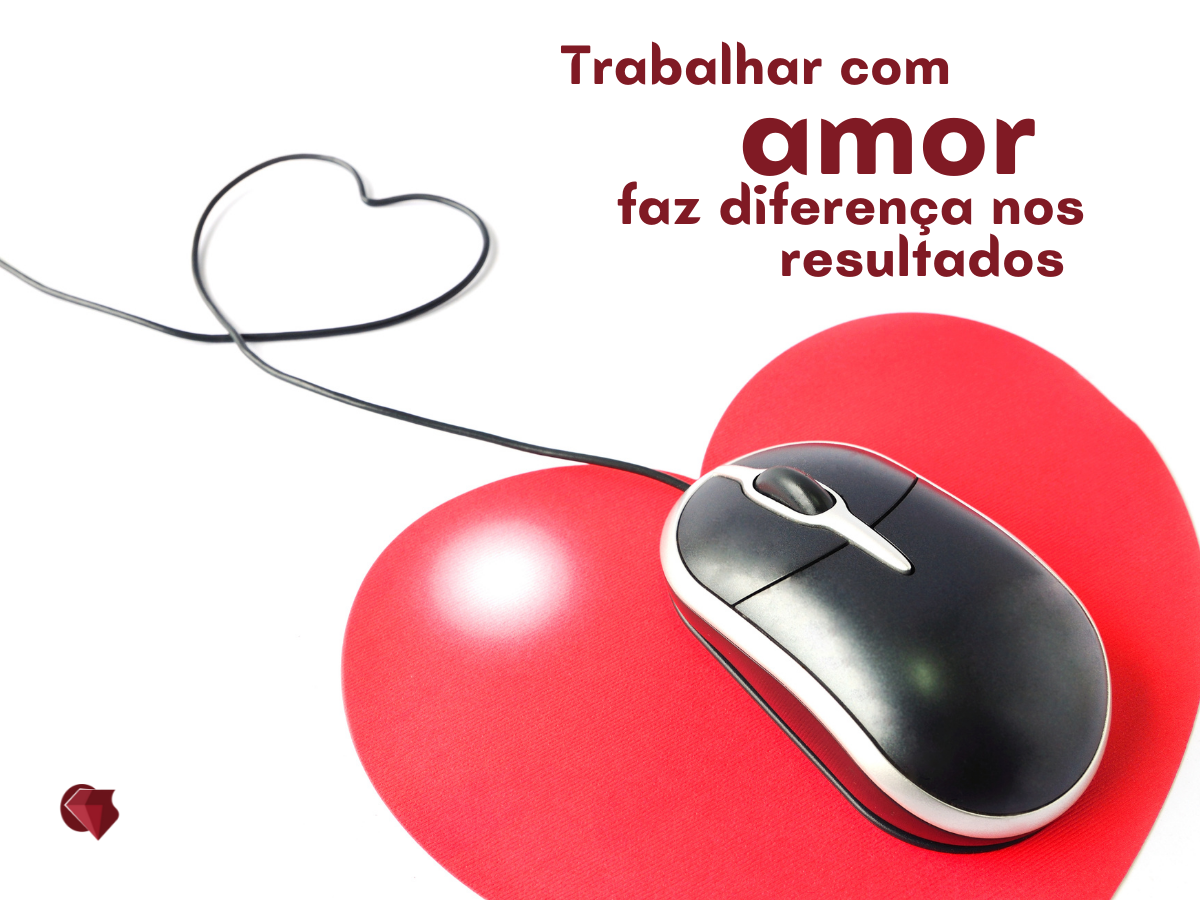 Trabalhar com amor faz diferença nos resultados