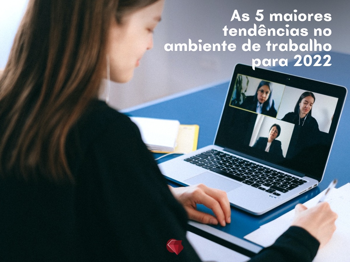 As 5 maiores tendências no ambiente de trabalho para 2022