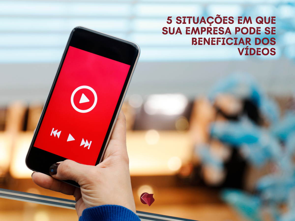 5 SITUAÇÕES EM QUE SUA EMPRESA PODE SE BENEFICIAR DOS VÍDEOS