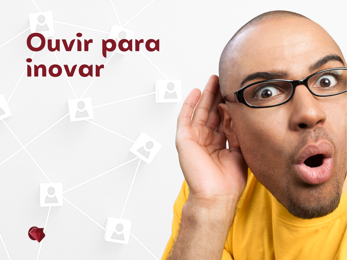 Ouvir para inovar: a escuta nos permite ser precursores