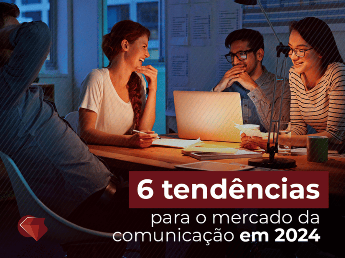 6 tendências para o mercado da comunicação em 2024 4 6 tendências para o mercado da comunicação em 2024